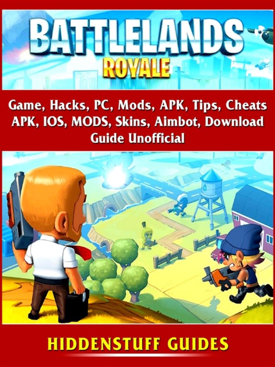 Battlelands Royale Game, Hacks, PC, Mods, APK, Tips, Cheats, APK, IOS, MODS, Skins, Aimbot, Download, Guide Unofficial (e-bog) af Guides, Hiddenstuff