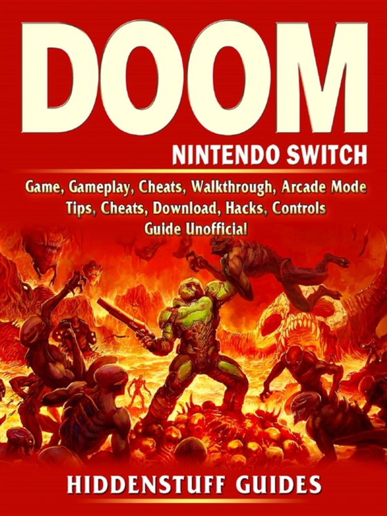 Doom Nintendo Switch Game, Gameplay, Cheats, Walkthrough, Arcade Mode, Tips, Cheats, Download, Hacks, Controls, Guide Unofficial (e-bog) af Guides, Hiddenstuff