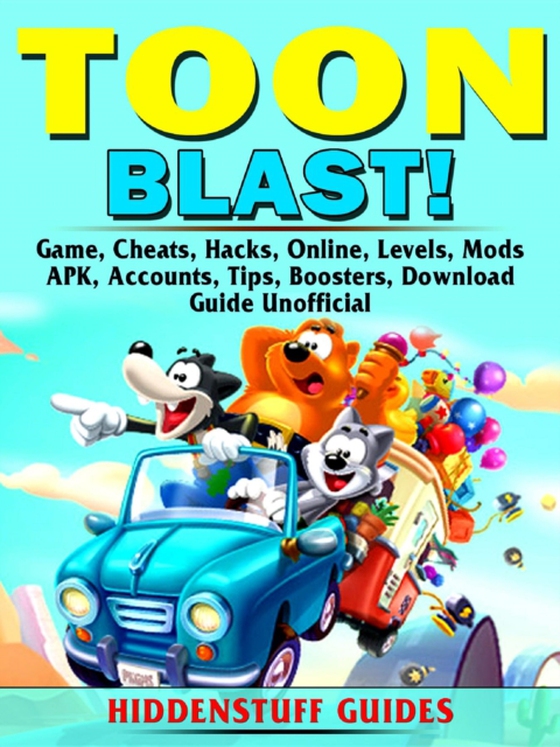 Toon Blast Game, Cheats, Hacks, Online, Levels, Mods, APK, Accounts, Tips, Boosters, Download, Guide Unofficial (e-bog) af Guides, Hiddenstuff