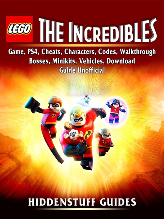 Lego The Incredibles Game, PS4, Cheats, Characters, Codes, Walkthrough, Bosses, Minikits, Vehicles, Download Guide Unofficial (e-bog) af Guides, Hiddenstuff