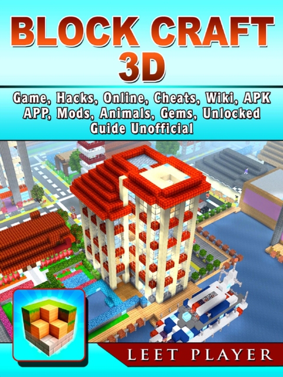 Block Craft 3D Game, Hacks, Online, Cheats, Wiki, Apk, App, Mods, Animals, Gems, Unlocked, Guide Unofficial (e-bog) af Player, Leet