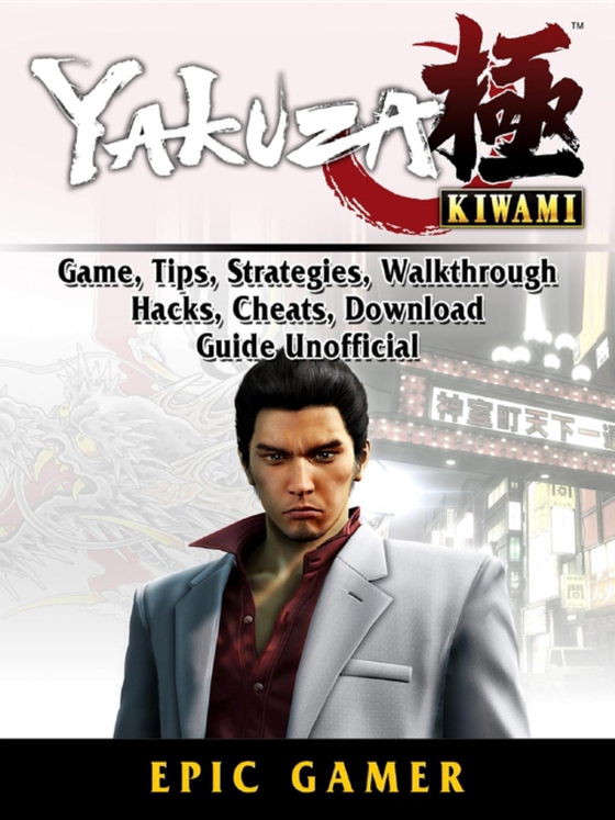 Yakuza Kiwami, Game, Tips, Strategies, Walkthrough, Hacks, Cheats, Download, Guide Unofficial (e-bog) af Gamer, Epic