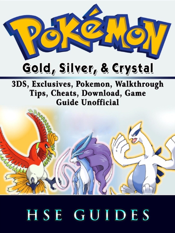 Pokemon Gold, Silver, & Crystal, 3DS, Exclusives, Pokemon, Walkthrough, Tips, Cheats, Download, Game Guide Unofficial (e-bog) af Guides, Hse