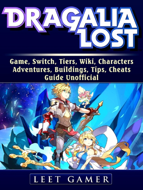 Dragalia Lost Game, Switch, Tiers, Wiki, Characters, Adventures, Buildings, Tips, Cheats, Guide Unofficial (e-bog) af Gamer, Leet