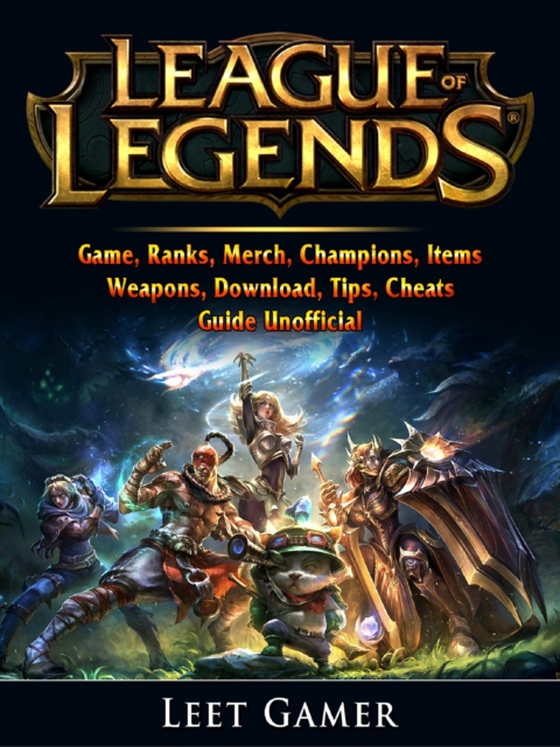 League of Legends Game, Ranks, Merch, Champions, Items, Weapons, Download, Tips, Cheats, Guide Unofficial