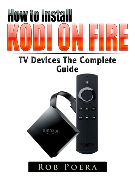 Unlock Fire TV & TV Stick The Complete Guide (e-bog) af Poera, Rob