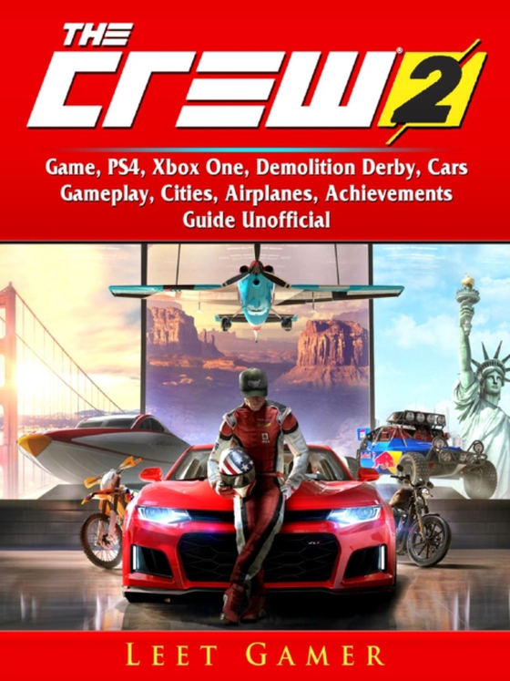 Crew 2 Game, PS4, Xbox One, Demolition Derby, Cars, Gameplay, Cities, Airplanes, Achievements, Guide Unofficial