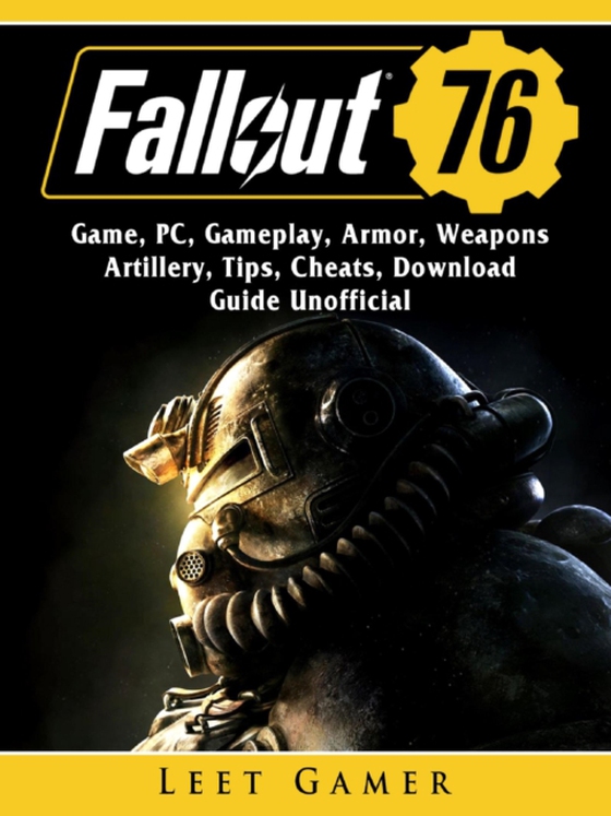 Fallout 76 Game, PC, Gameplay, Armor, Weapons, Artillery, Tips, Cheats, Download, Guide Unofficial (e-bog) af Gamer, Leet