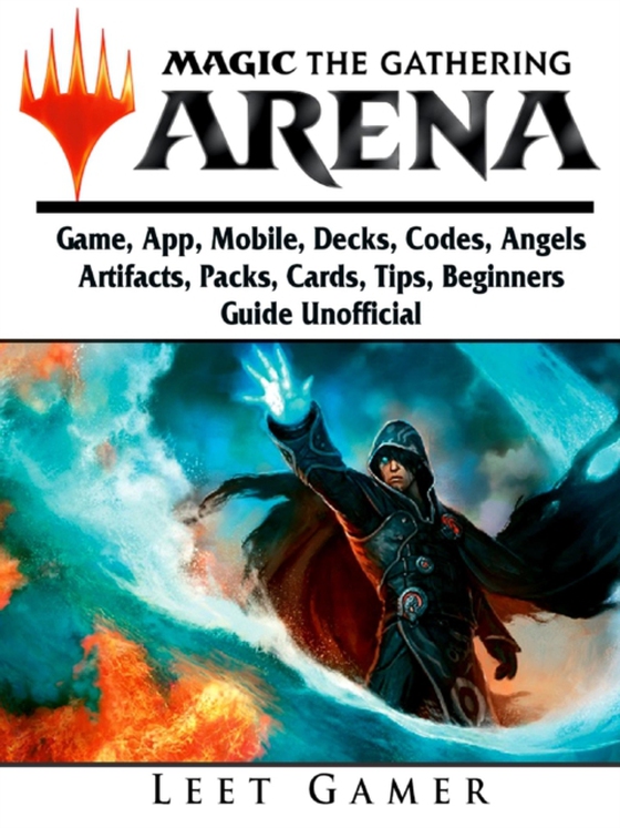 Magic The Gathering Arena Game, App, Mobile, Decks, Codes, Angels, Artifacts, Packs, Cards, Tips, Beginners Guide Unofficial (e-bog) af Gamer, Leet