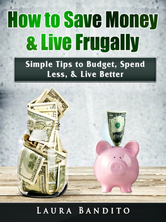 How to Save Money & Live Frugally (e-bog) af Bandito, Laura