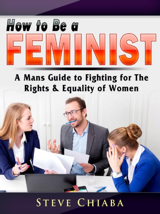 How to Be a Feminist (e-bog) af Chiaba, Steve