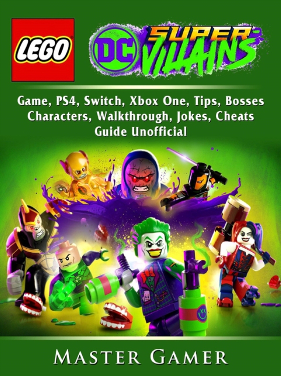 Lego DC Super Villains Game, PS4, Switch, Xbox One, Tips, Bosses, Characters, Walkthrough, Jokes, Cheats, Guide Unofficial (e-bog) af Gamer, Master