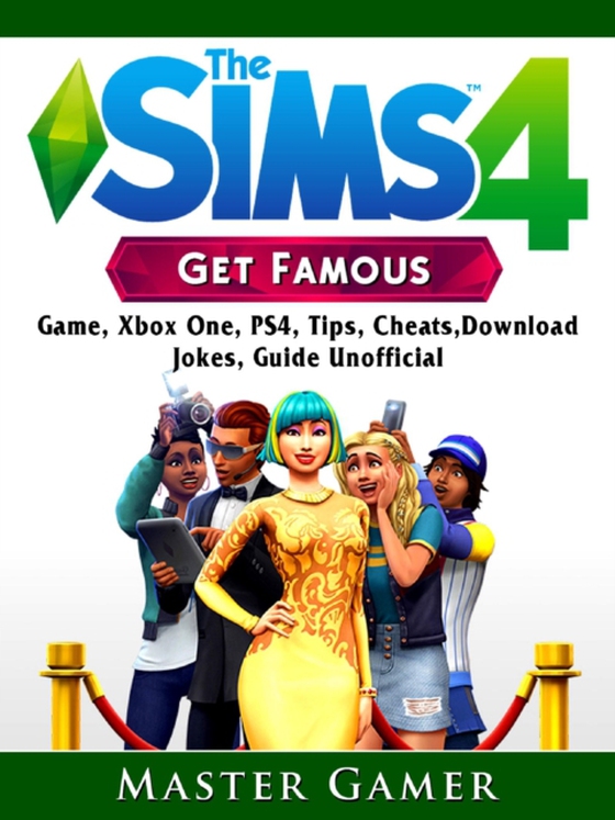 Sims 4 Get Famous Game, Xbox One, PS4, Tips, Cheats, Download, Jokes, Guide Unofficial (e-bog) af Gamer, Master