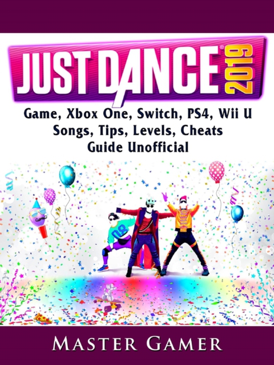 Just Dance 2019 Game, Xbox One, Switch, PS4, Wii U, Songs, Tips, Levels, Cheats, Guide Unofficial