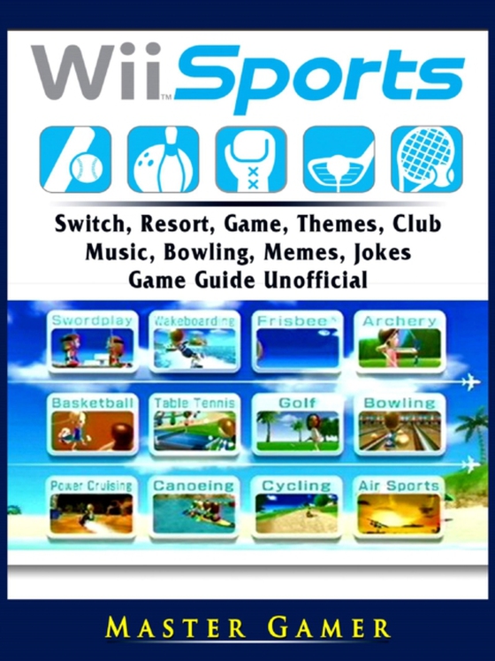 Wii Sports, Wii U, Switch, Resort, Game, Themes, Club, Music, Bowling, Memes, Jokes, Game Guide Unofficial (e-bog) af Gamer, Master