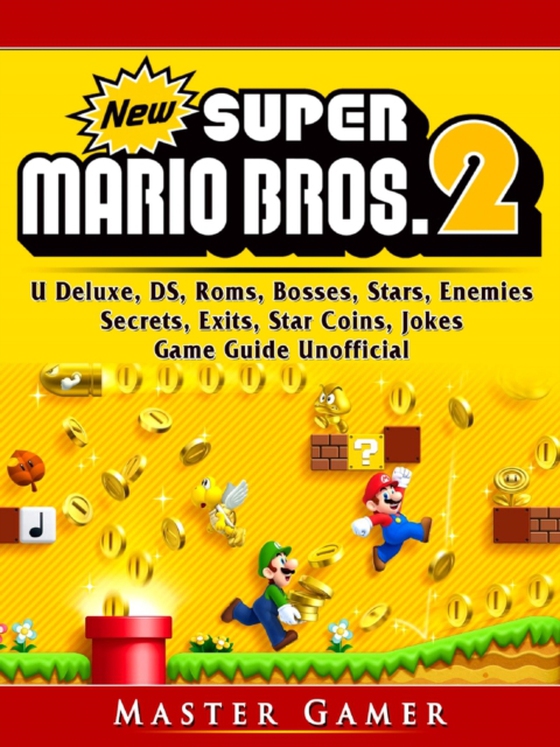 New Super Mario Bros 2, DS, 3DS, Secrets, Exits, Walkthrough, Star Coins, Power Ups, Worlds, Tips, Jokes, Game Guide Unofficial (e-bog) af Gamer, Master