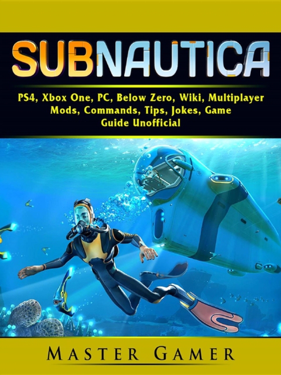 Subnautica, PS4, Xbox One, PC, Below Zero, Wiki, Multiplayer, Mods, Commands, Tips, Jokes, Game Guide Unofficial