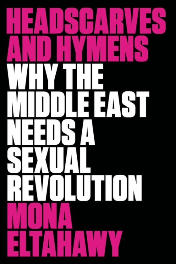 Headscarves and Hymens (e-bog) af Eltahawy, Mona