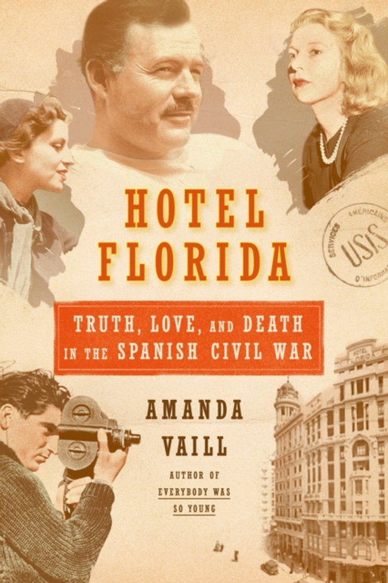 Hotel Florida: Truth, Love, and Death in the Spanish Civil War (e-bog) af Vaill, Amanda