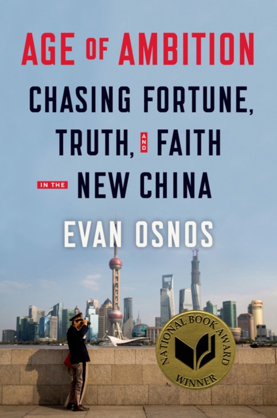 Age of Ambition: Chasing Fortune, Truth, and Faith in the New China (e-bog) af Osnos, Evan