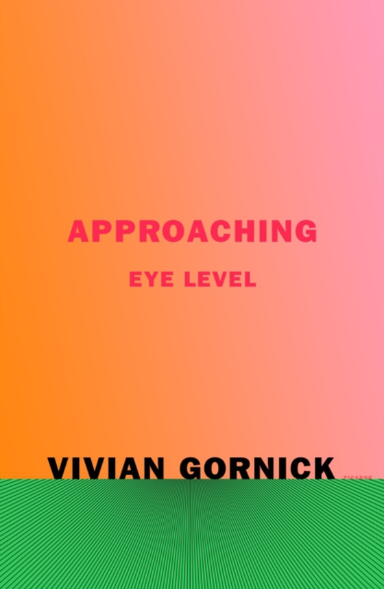 Approaching Eye Level (e-bog) af Gornick, Vivian