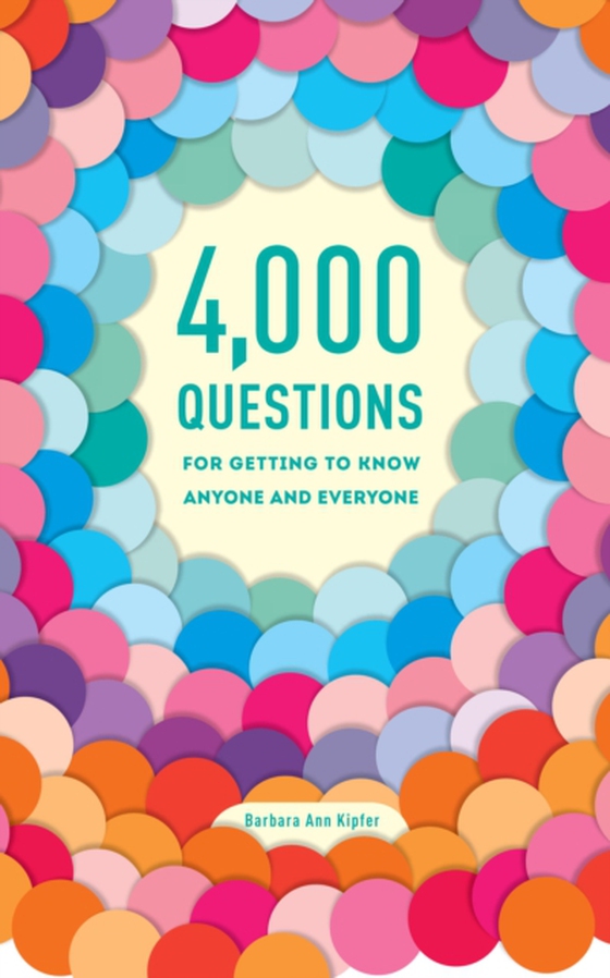 4,000 Questions for Getting to Know Anyone and Everyone, 2nd Edition (e-bog) af Kipfer, Barbara Ann