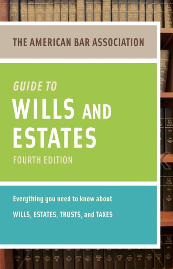 American Bar Association Guide to Wills and Estates, Fourth Edition (e-bog) af American Bar Association