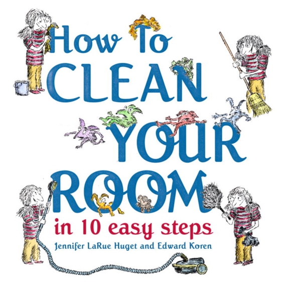 How to Clean Your Room in 10 Easy Steps (e-bog) af Huget, Jennifer LaRue