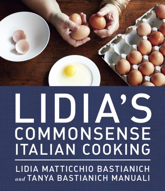 Lidia's Commonsense Italian Cooking (e-bog) af Manuali, Tanya Bastianich