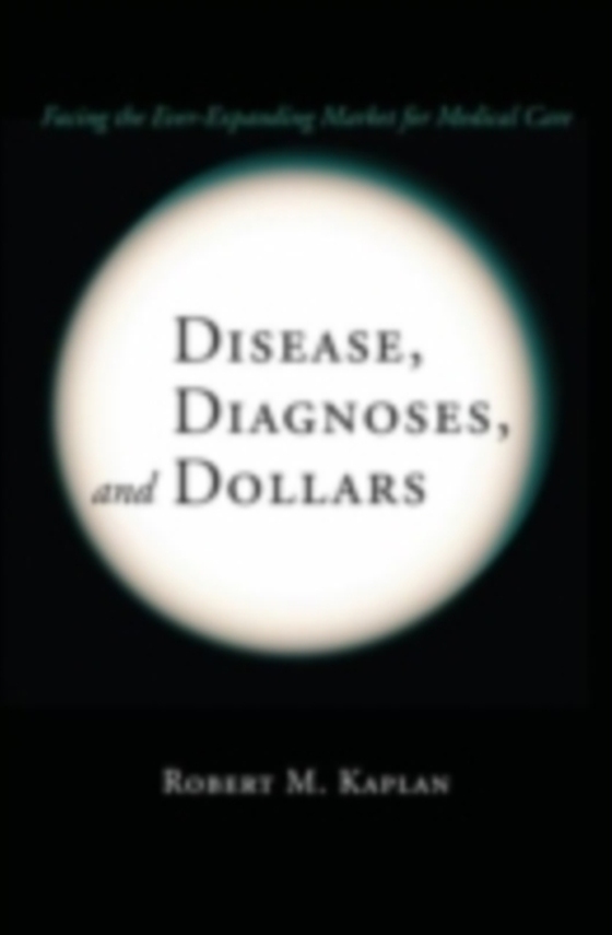 Disease, Diagnoses, and Dollars (e-bog) af Kaplan, Robert M.