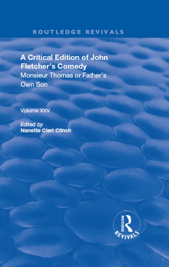 Critical Edition of John Fletcher's Comedy, Monsieur Thomas, or, Father's Own Son (e-bog) af Fletcher, John