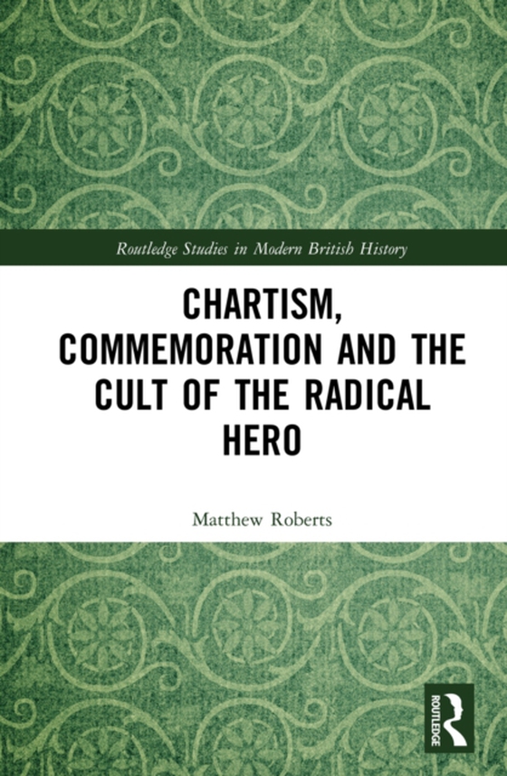 Chartism, Commemoration and the Cult of the Radical Hero (e-bog) af Roberts, Matthew