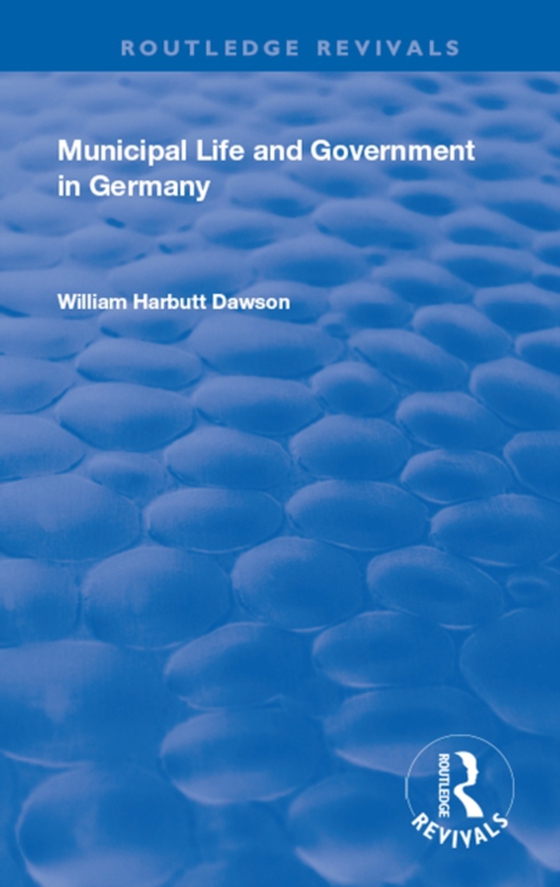 Municipal Life and Government in Germany (e-bog) af Dawson, William Harbutt