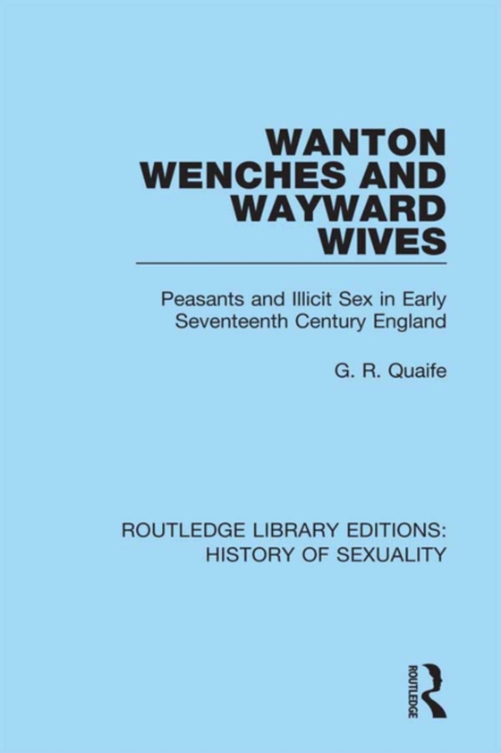 Wanton Wenches and Wayward Wives (e-bog) af Quaife, G. R.