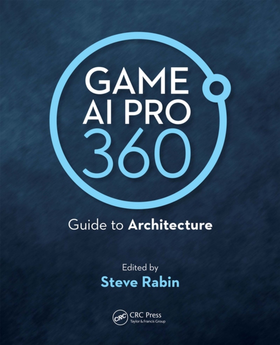 Game AI Pro 360: Guide to Architecture (e-bog) af Rabin, Steve