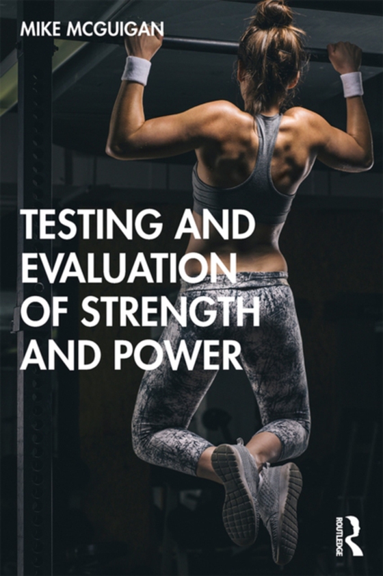 Testing and Evaluation of Strength and Power (e-bog) af McGuigan, Mike