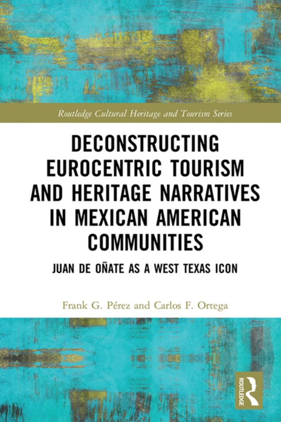 Deconstructing Eurocentric Tourism and Heritage Narratives in Mexican American Communities (e-bog) af Ortega, Carlos F.