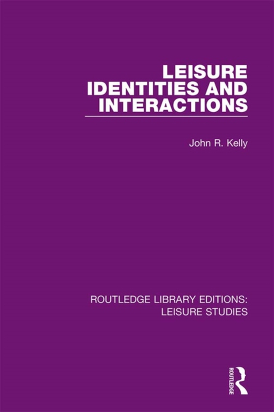 Leisure Identities and Interactions (e-bog) af Kelly, John R.