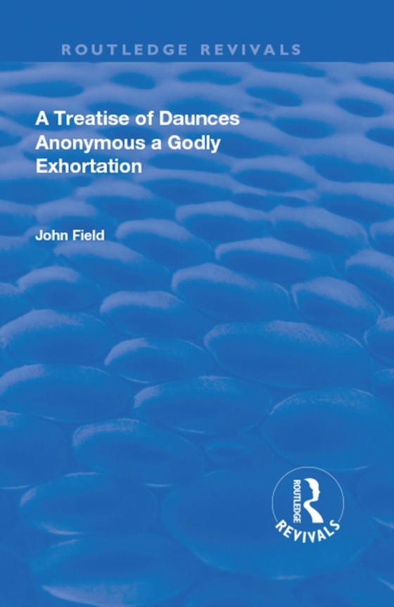 Treatise of Daunces and A Godly Exhortation (e-bog) af Field, John