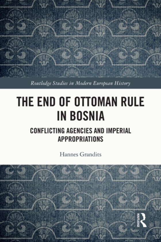 End of Ottoman Rule in Bosnia (e-bog) af Grandits, Hannes