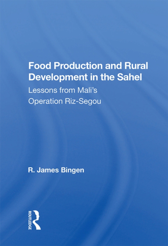 Food Production And Rural Development In The Sahel (e-bog) af Bingen, R. James