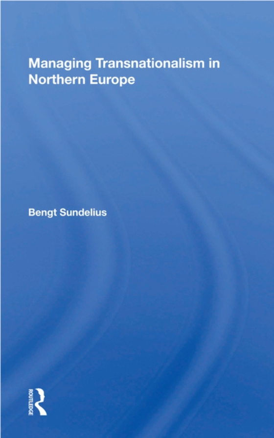 Managing Transnationalism In Northern Europe (e-bog) af Sundelius, Bengt