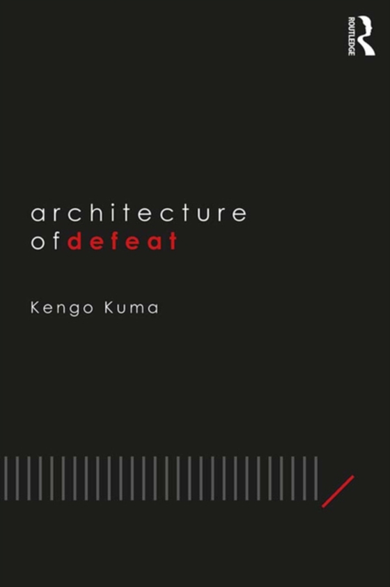 Architecture of Defeat (e-bog) af Kuma, Kengo