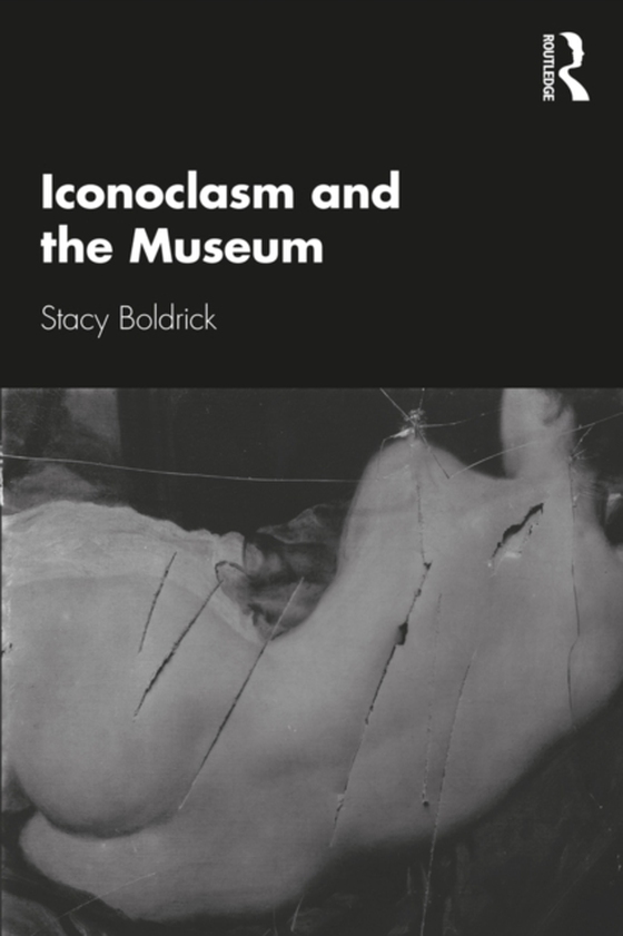 Iconoclasm and the Museum (e-bog) af Boldrick, Stacy