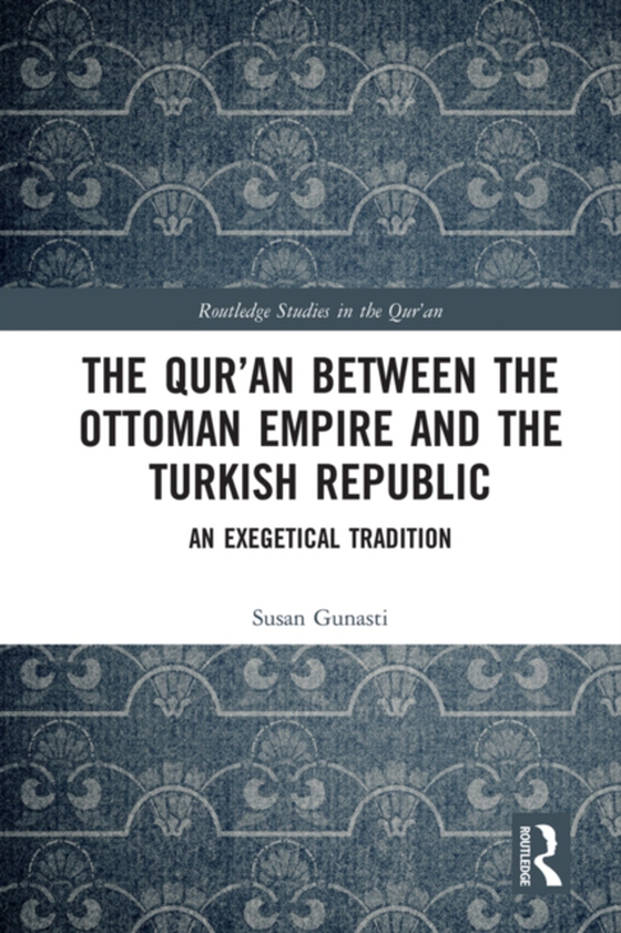 Qur'an between the Ottoman Empire and the Turkish Republic (e-bog) af Gunasti, Susan