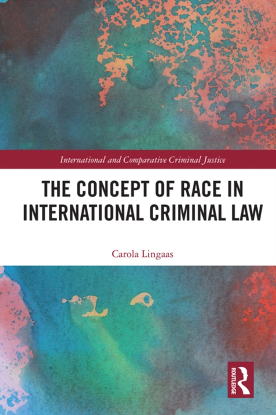 Concept of Race in International Criminal Law (e-bog) af Lingaas, Carola