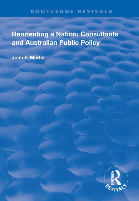 Reorienting a Nation: Consultants and Australian Public Policy (e-bog) af Martin, John F.