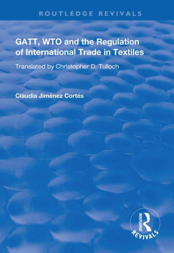 GATT, WTO and the Regulation of International Trade in Textiles (e-bog) af Cortes, Claudia Jimenez