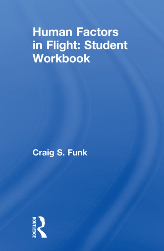 Human Factors in Flight: Student Workbook (e-bog) af Funk, Craig S.