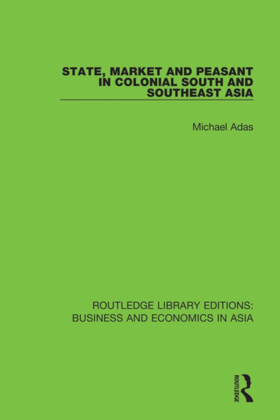 State, Market and Peasant in Colonial South and Southeast Asia (e-bog) af Adas, Michael